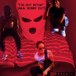 I’m Out Bitch