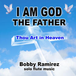 I Am God the Father Thou Art in Heaven