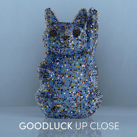 GoodLuck Up Close