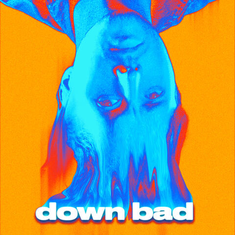 Down Bad