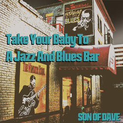 Take Your Baby To A Jazz And Blues Bar