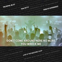 Don't Come Around Here No More / You Wreck Me