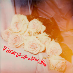 I Want To Be Near You