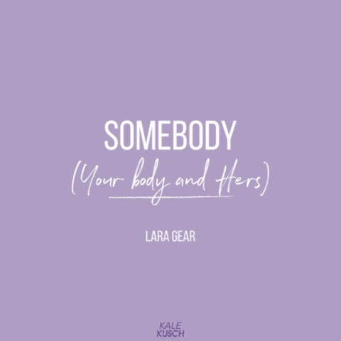 Somebody (Your Body and Hers)