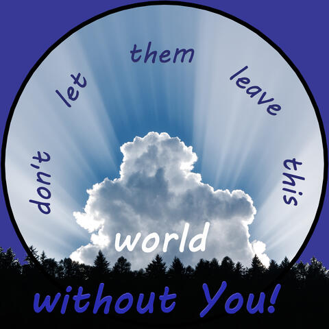 Don't Let  Them Leave This World Without You