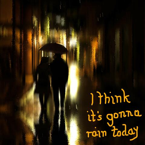 I Think It's Gonna Rain Today