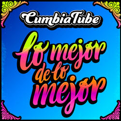 CumbiaTube:Lo Mejor de lo Mejor // Paisaje/Nunca me faltes/ No podré olvidarme/ Yo tomo licor/ Mentirosa/Tramposa y mentirosa/ Olvídala/ Loco corazón/ Porque te amo/Que bello