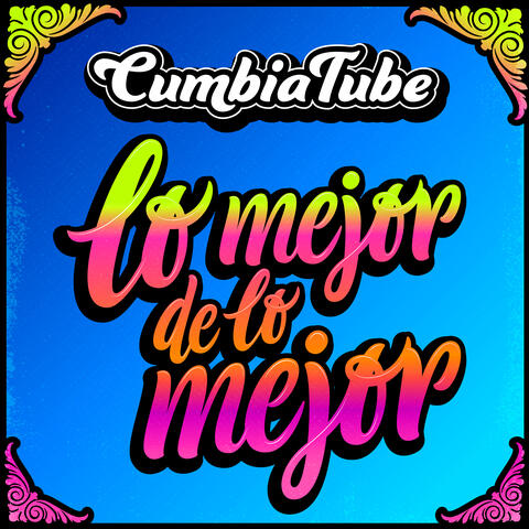 CumbiaTube:Lo Mejor de lo Mejor // Paisaje/Nunca me faltes/ No podré olvidarme/ Yo tomo licor/ Mentirosa/Tramposa y mentirosa/ Olvídala/ Loco corazón/ Porque te amo/Que bello
