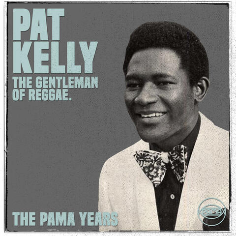 The Pama Years: Pat Kelly, The Gentleman of Reggae