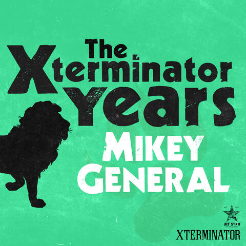 The Xterminator Years: Mikey General