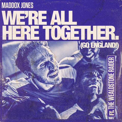 We're All Here Together (Go England!)