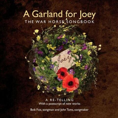 A Garland for Joey: The War Horse Songbook (A Re-Telling With a Postscript of New Works)