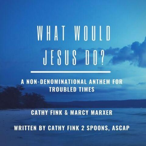 What Would Jesus Do?