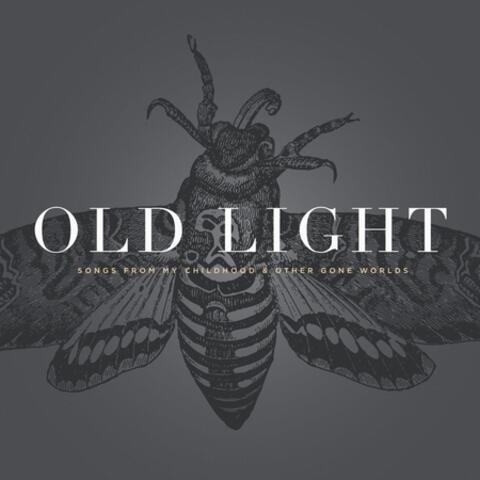 Old Light: Songs from my Childhood & Other Gone Worlds