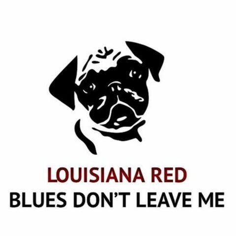 Blues Don't Leave Me
