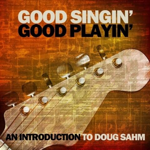 Good Singin' Good Playin': An Introduction to Doug Sahm