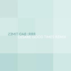 Bad Times (Cesare Good Time Remix)
