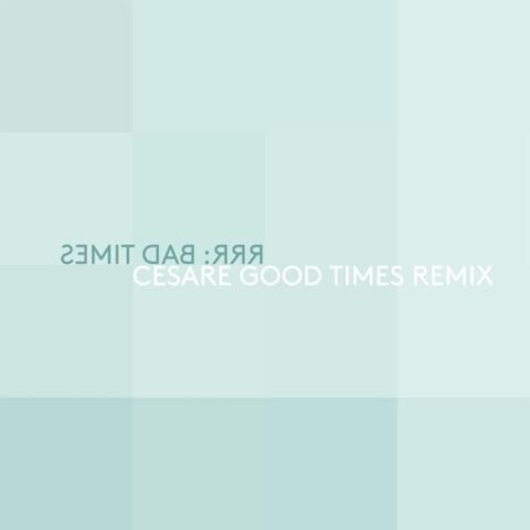 Bad Times (Cesare Good Time Remix) - Single