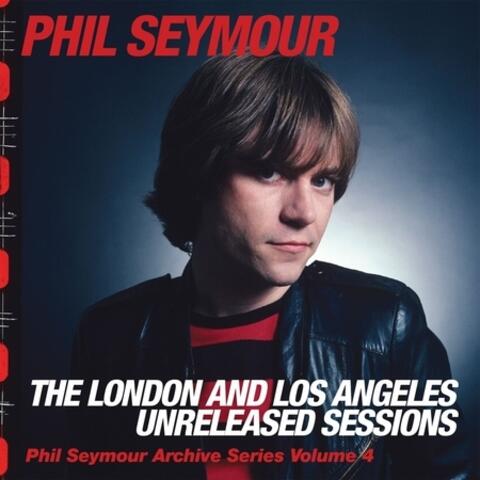 Phil Seymour Archive Series Volume 4: The London and Los Angeles Unreleased Sessions