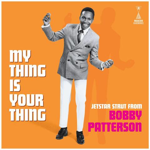 My Thing Is Your Thing: Jetstar Strut From Bobby Patterson