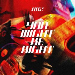 You Might Be Right