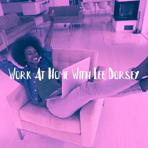 Work at Home With Lee Dorsey