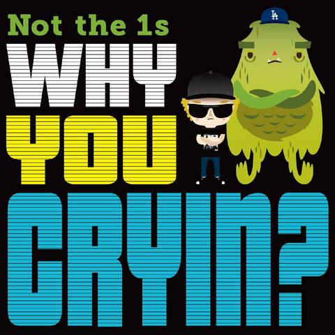 Why You Cryin?