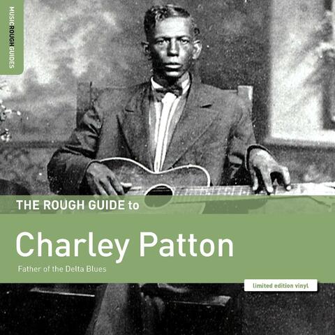 Rough Guide to Charley Patton – Father of the Delta Blues