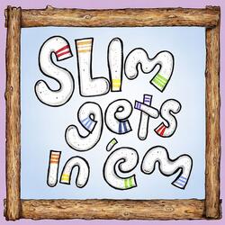 Slim Gets in 'Em