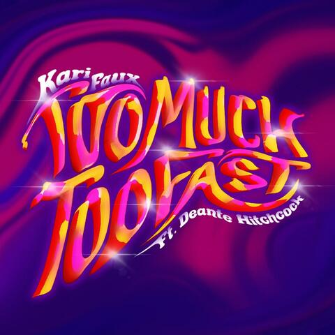 Too Much, Too Fast