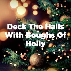 Deck the Halls With Boughs of Holly