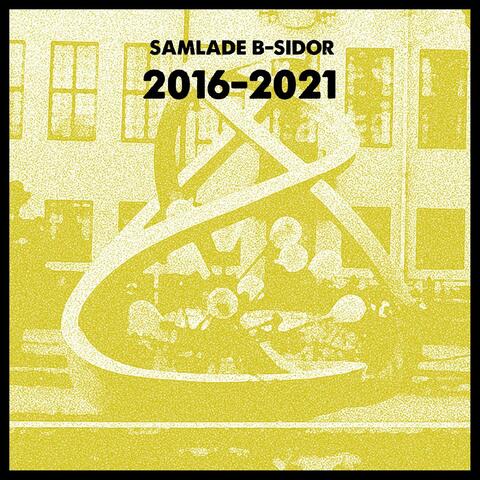 Samlade B-Sidor 2016-2021