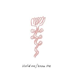 Hold Me / Know Me