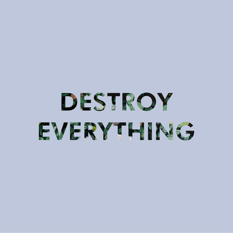 Destroy Everything
