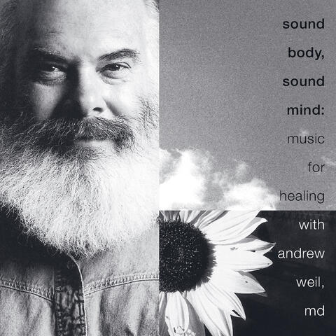 Sound Body, Sound Mind: Music for Healing with Andrew Weil, MD