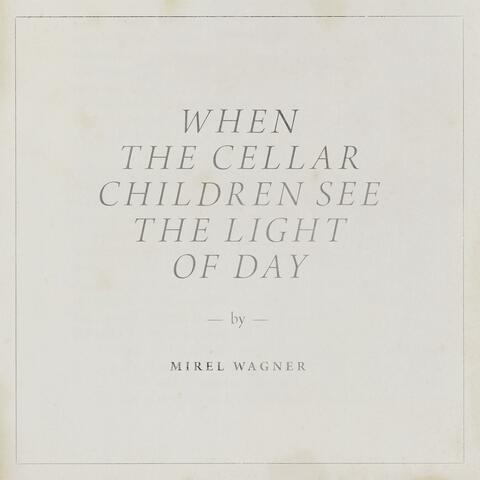 When the Cellar Children See the Light of Day