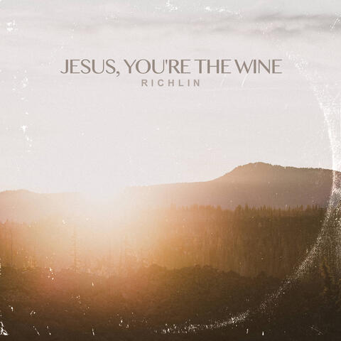 Jesus, You're the Wine