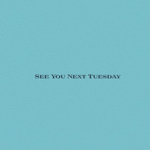 See You Next Tuesday