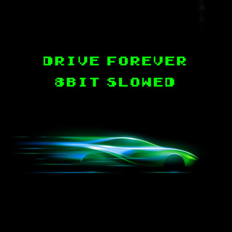 Drive Forever (8 Bit Slowed)