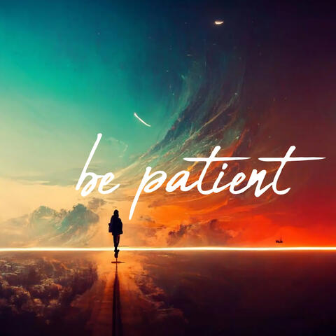 Be patient