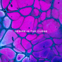 Desire Is The Curse