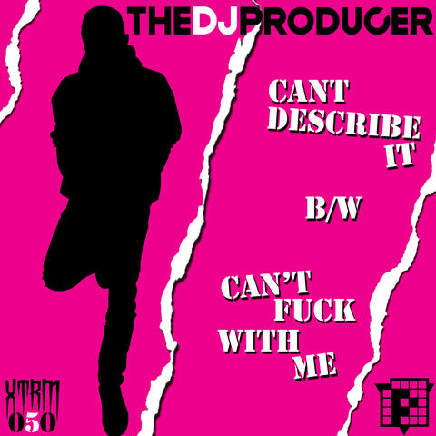 Can't Describe It (Finally) / Can't Fuck With Me