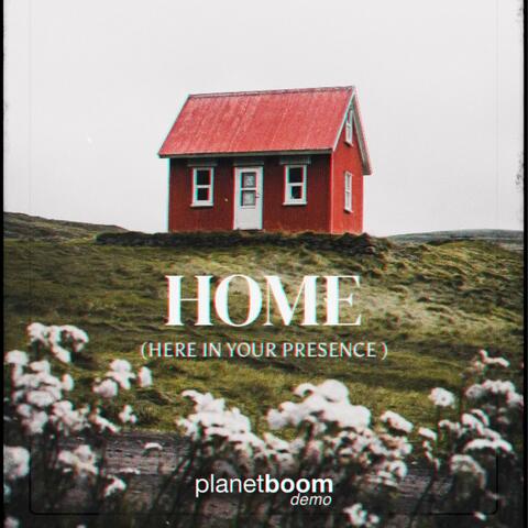 Home (Here In Your Presence)