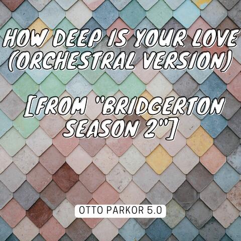 How Deep Is Your Love (Orchestral Version) [From "Bridgerton Season 2"]