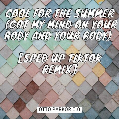 Cool for the Summer (Got my mind on your body and your body) [Sped Up TikTok Remix]