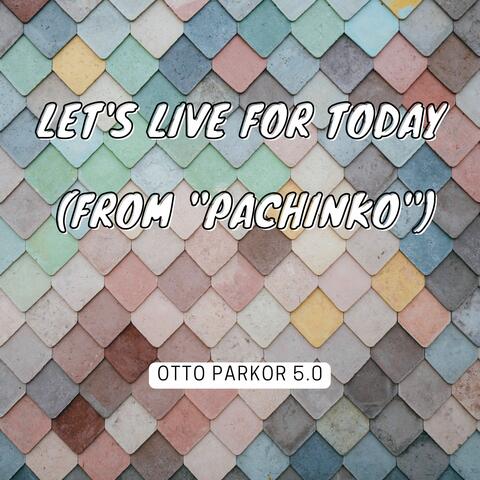 Let's Live For Today (from "Pachinko")