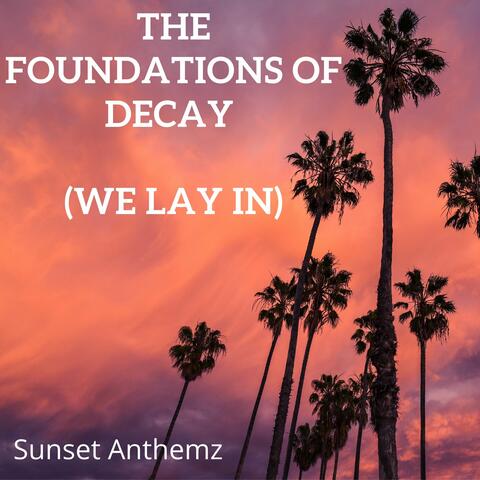 The Foundations of Decay (We lay in)