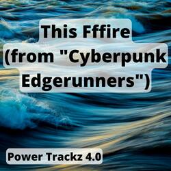 This Fffire (from "Cyberpunk  Edgerunners")
