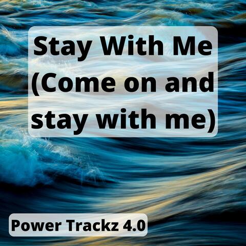 Stay With Me (Come on and stay with me)