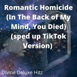 Romantic Homicide (In The Back of My Mind, You Died) (sped up TikTok Version)